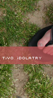 Tivo Idolatry